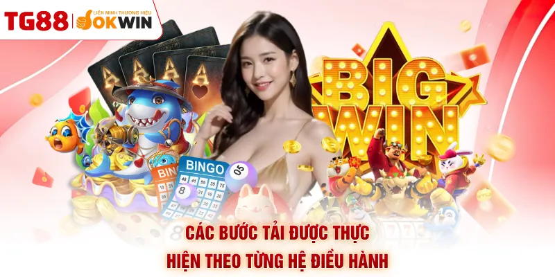 Các bước tải được thực hiện theo từng hệ điều hành