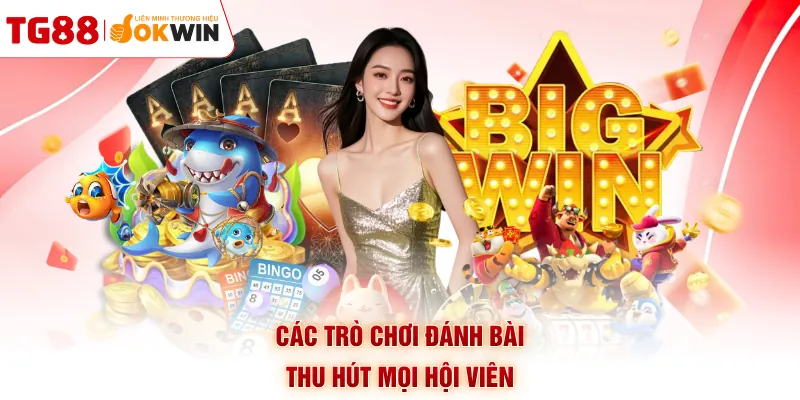 Các trò chơi đánh bài thu hút mọi hội viên