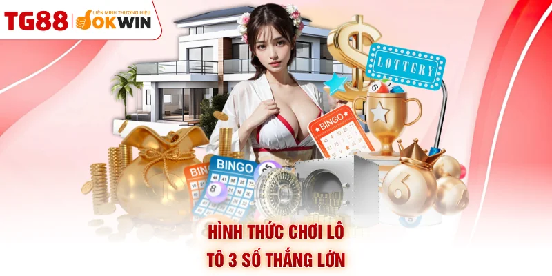 Hình thức chơi lô tô 3 số thắng lớn