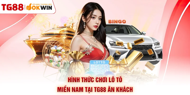 Hình thức chơi lô tô miền Nam tại TG88 ăn khách