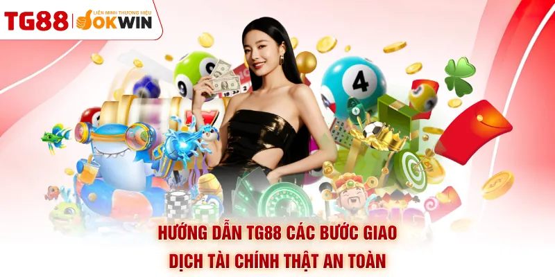 Hướng dẫn TG88 các bước giao dịch tài chính thật an toàn