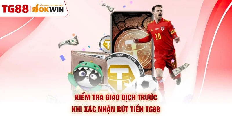 Kiểm tra giao dịch trước khi xác nhận rút tiền TG88