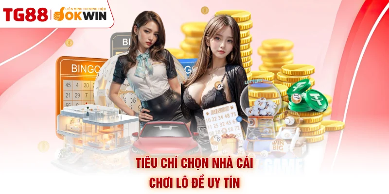 Tiêu chí chọn nhà cái chơi lô đề uy tín